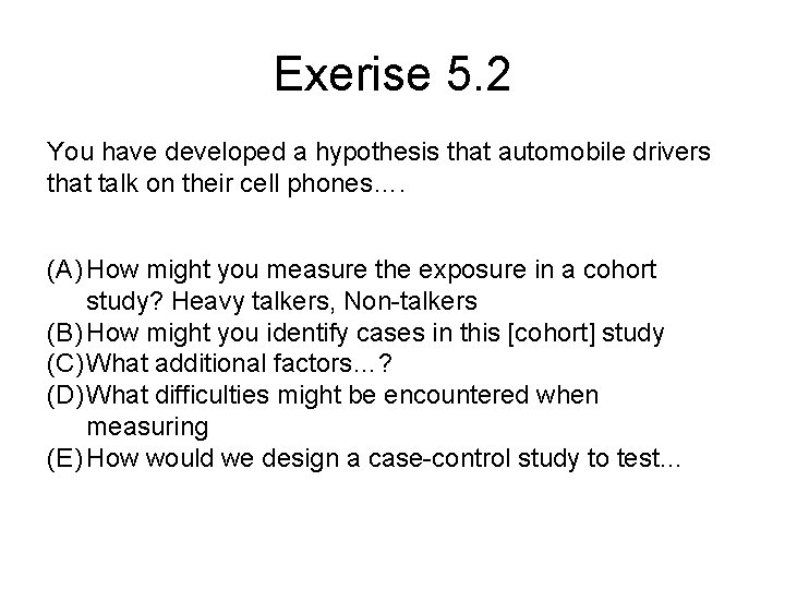 Exerise 5. 2 You have developed a hypothesis that automobile drivers that talk on