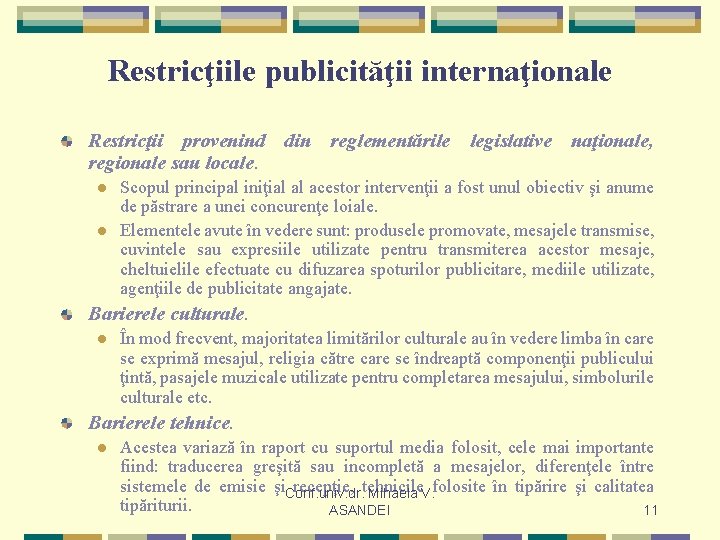 Restricţiile publicităţii internaţionale Restricţii provenind din reglementările legislative naţionale, regionale sau locale. l l