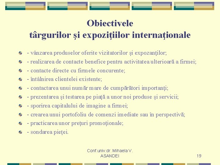 Obiectivele târgurilor şi expoziţiilor internaţionale - vânzarea produselor oferite vizitatorilor şi expozanţilor; - realizarea