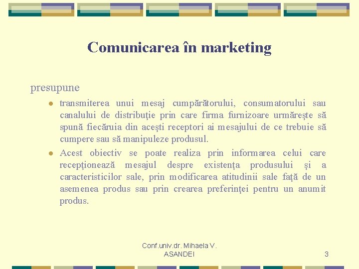 Comunicarea în marketing presupune l l transmiterea unui mesaj cumpărătorului, consumatorului sau canalului de