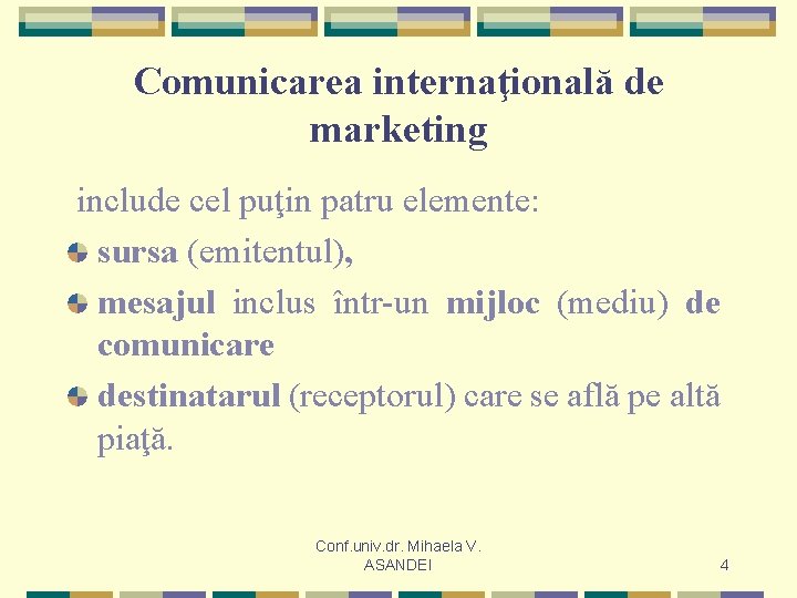 Comunicarea internaţională de marketing include cel puţin patru elemente: sursa (emitentul), mesajul inclus într-un