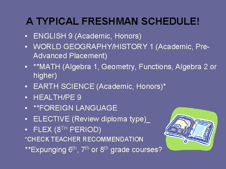A TYPICAL FRESHMAN SCHEDULE! • ENGLISH 9 (Academic, Honors) • WORLD GEOGRAPHY/HISTORY 1 (Academic,