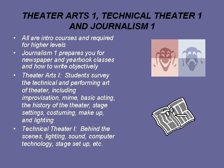 THEATER ARTS 1, TECHNICAL THEATER 1 AND JOURNALISM 1 • All are intro courses