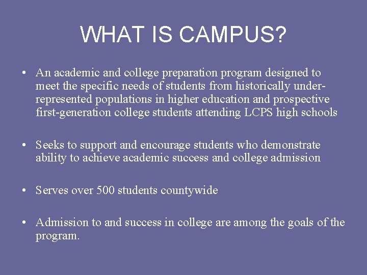 WHAT IS CAMPUS? • An academic and college preparation program designed to meet the