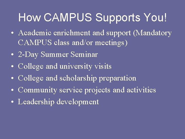 How CAMPUS Supports You! • Academic enrichment and support (Mandatory CAMPUS class and/or meetings)