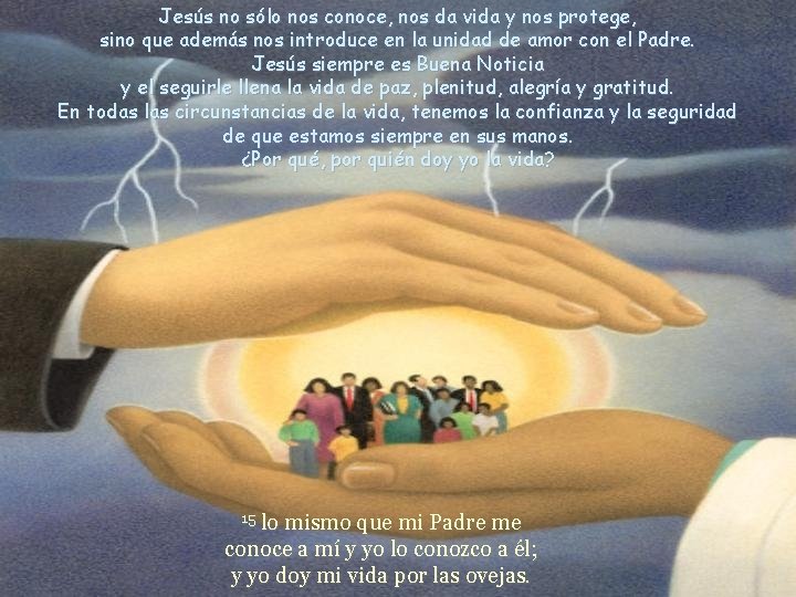 Jesús no sólo nos conoce, nos da vida y nos protege, sino que además