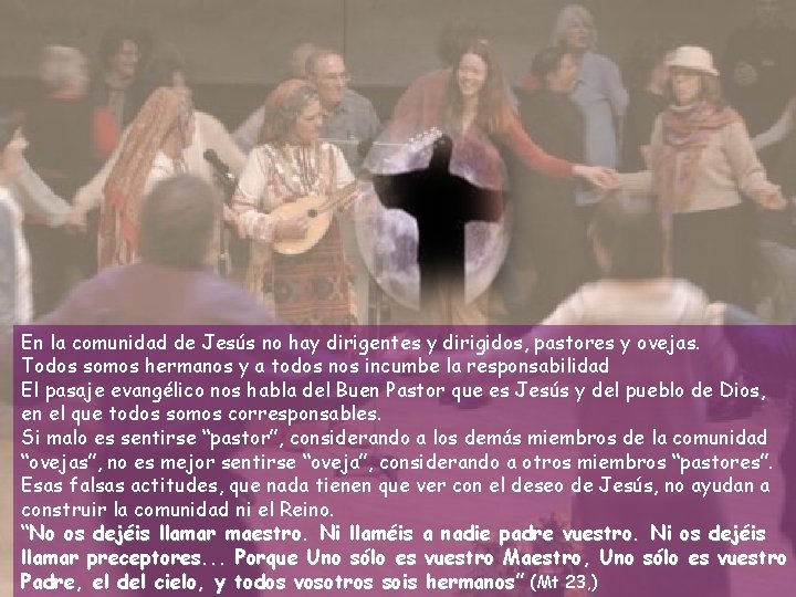 En la comunidad de Jesús no hay dirigentes y dirigidos, pastores y ovejas. Todos