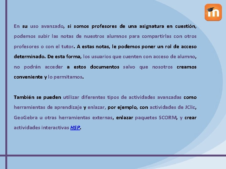 En su uso avanzado, si somos profesores de una asignatura en cuestión, podemos subir