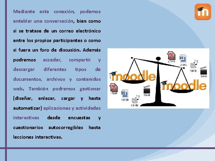 Mediante esta conexión, podemos entablar una conversación, bien como si se tratase de un