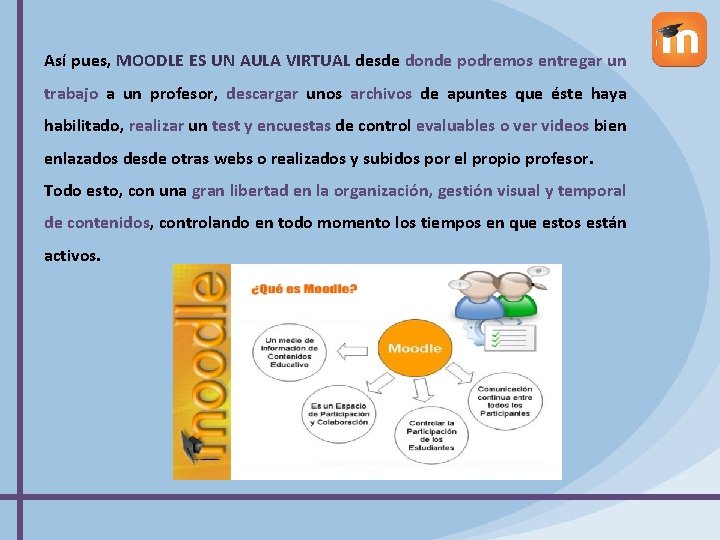 Así pues, MOODLE ES UN AULA VIRTUAL desde donde podremos entregar un trabajo a