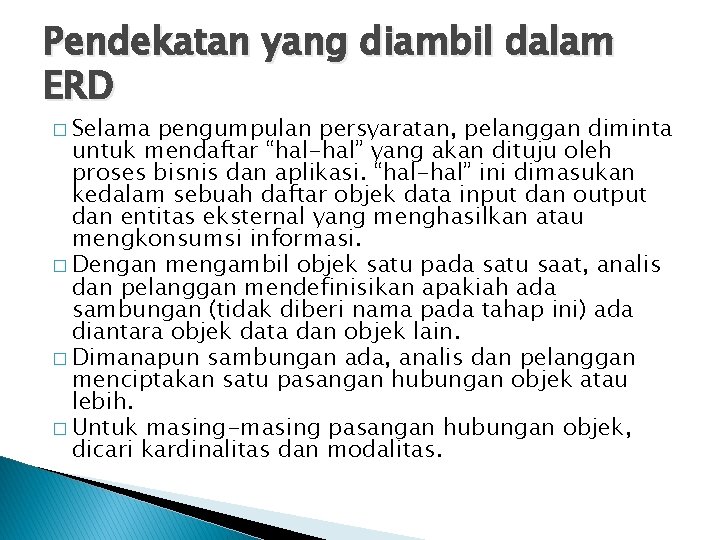 Pendekatan yang diambil dalam ERD � Selama pengumpulan persyaratan, pelanggan diminta untuk mendaftar “hal-hal”