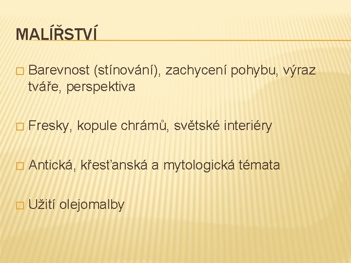 MALÍŘSTVÍ � Barevnost (stínování), zachycení pohybu, výraz tváře, perspektiva � Fresky, kopule chrámů, světské