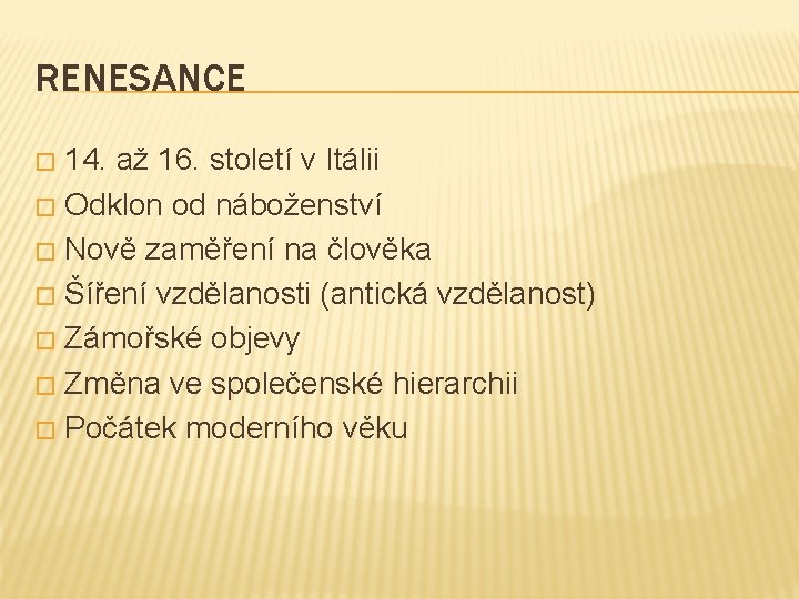 RENESANCE 14. až 16. století v Itálii � Odklon od náboženství � Nově zaměření