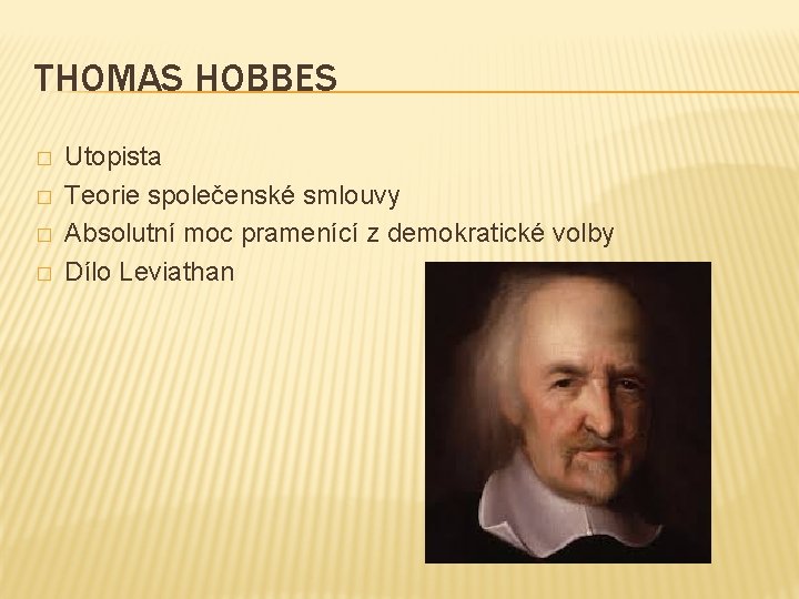 THOMAS HOBBES � � Utopista Teorie společenské smlouvy Absolutní moc pramenící z demokratické volby