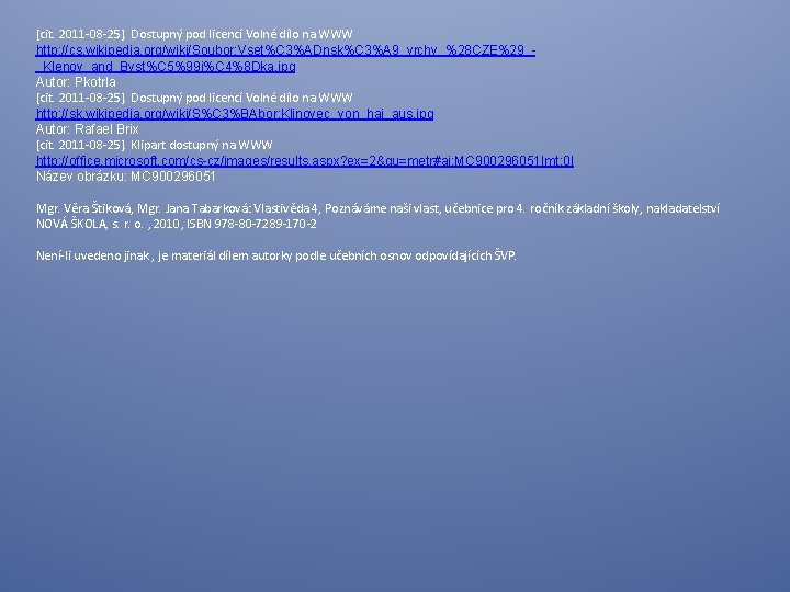 [cit. 2011 -08 -25]. Dostupný pod licencí Volné dílo na WWW http: //cs. wikipedia.