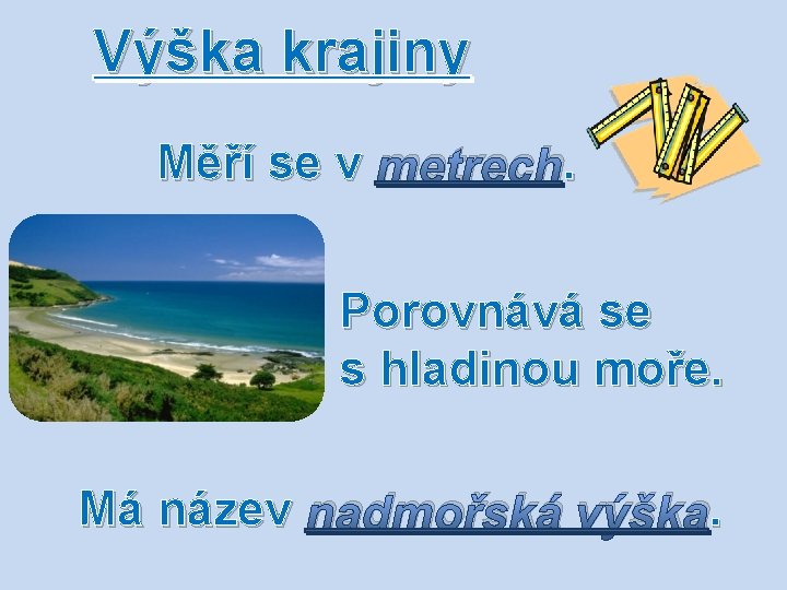 Výška krajiny Měří se v metrech. . Porovnává se s hladinou moře. Má název Výška krajiny Měří se v metrech. . Porovnává se s hladinou moře. Má název