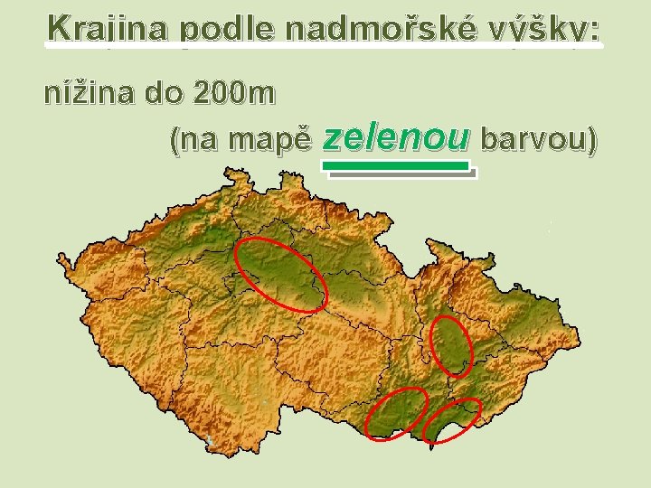Krajina podle nadmořské výšky: nížina do 200 m (na mapě zelenou barvou) Krajina podle nadmořské výšky: nížina do 200 m (na mapě zelenou barvou)
