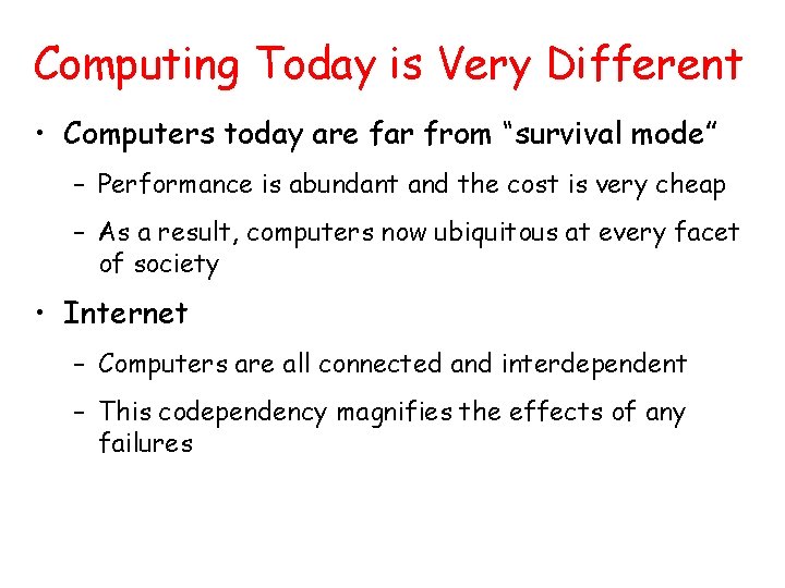 Computing Today is Very Different • Computers today are far from “survival mode” –