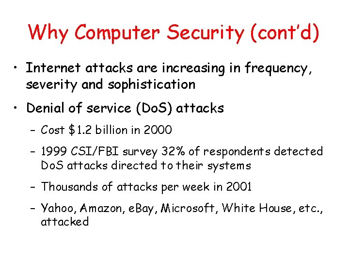 Why Computer Security (cont’d) • Internet attacks are increasing in frequency, severity and sophistication