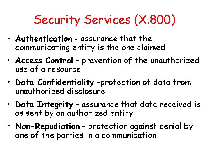 Security Services (X. 800) • Authentication - assurance that the communicating entity is the