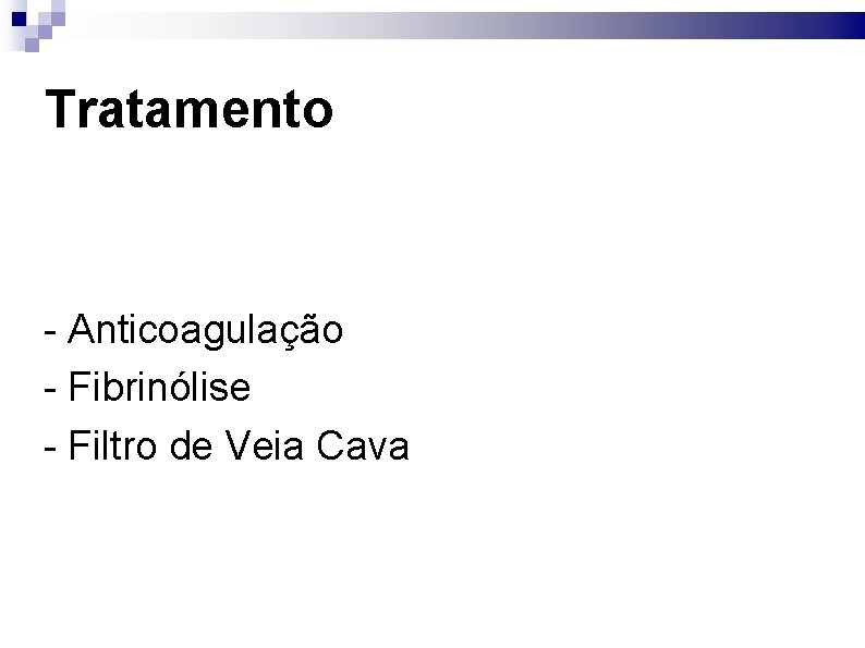 Tratamento - Anticoagulação - Fibrinólise - Filtro de Veia Cava 