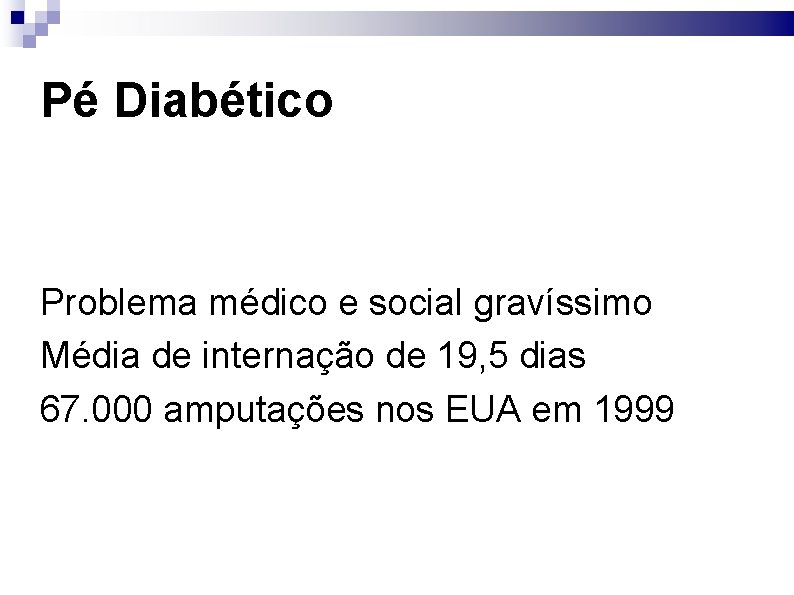 Pé Diabético Problema médico e social gravíssimo Média de internação de 19, 5 dias