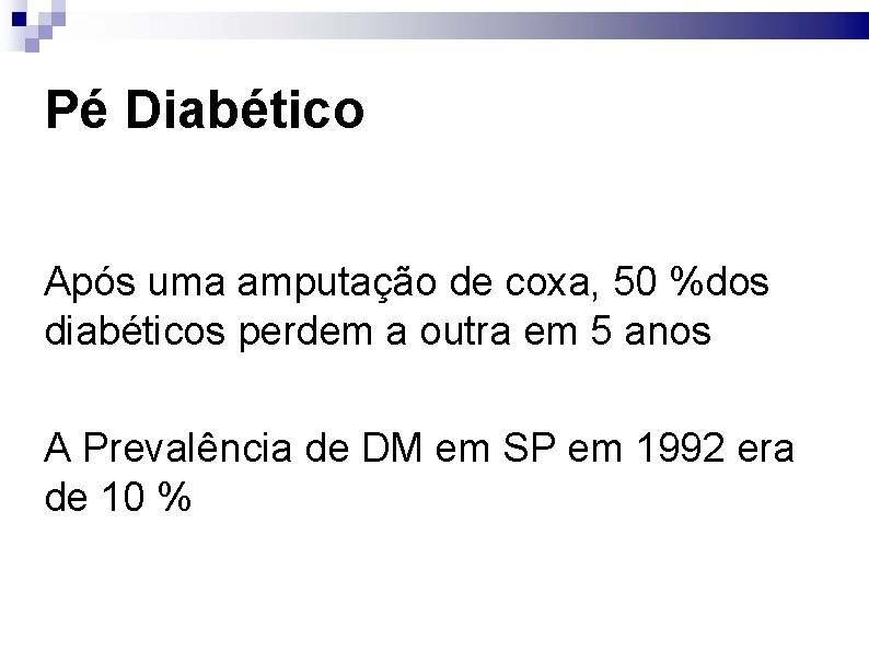 Pé Diabético Após uma amputação de coxa, 50 %dos diabéticos perdem a outra em