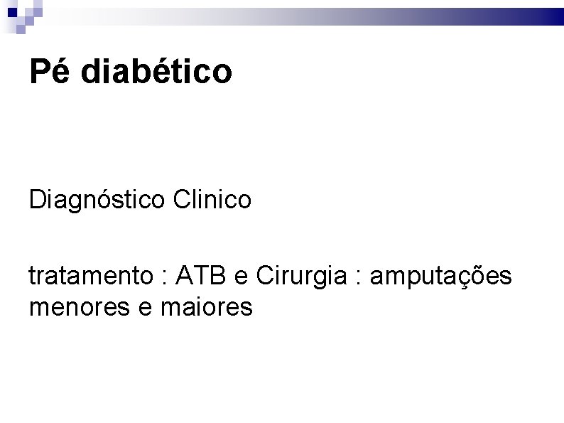 Pé diabético Diagnóstico Clinico tratamento : ATB e Cirurgia : amputações menores e maiores