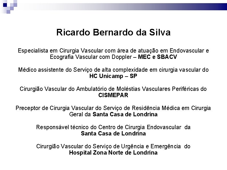 Ricardo Bernardo da Silva Especialista em Cirurgia Vascular com área de atuação em Endovascular