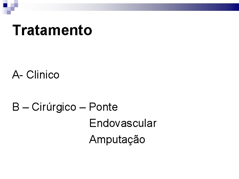 Tratamento A- Clinico B – Cirúrgico – Ponte Endovascular Amputação 