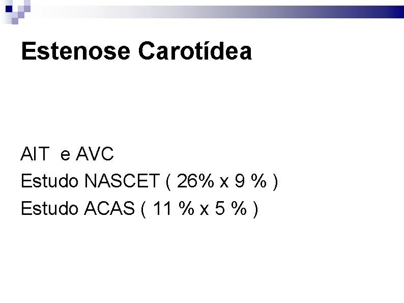 Estenose Carotídea AIT e AVC Estudo NASCET ( 26% x 9 % ) Estudo