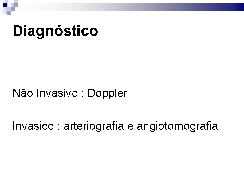 Diagnóstico Não Invasivo : Doppler Invasico : arteriografia e angiotomografia 
