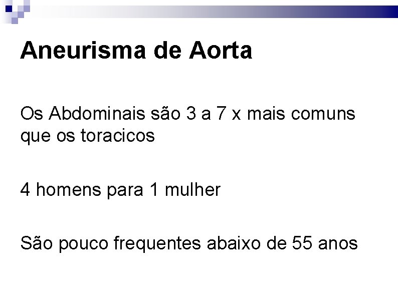 Aneurisma de Aorta Os Abdominais são 3 a 7 x mais comuns que os