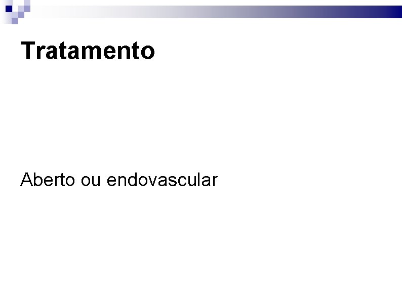 Tratamento Aberto ou endovascular 