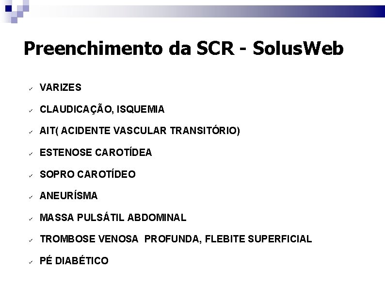 Preenchimento da SCR - Solus. Web ü VARIZES ü CLAUDICAÇÃO, ISQUEMIA ü AIT( ACIDENTE