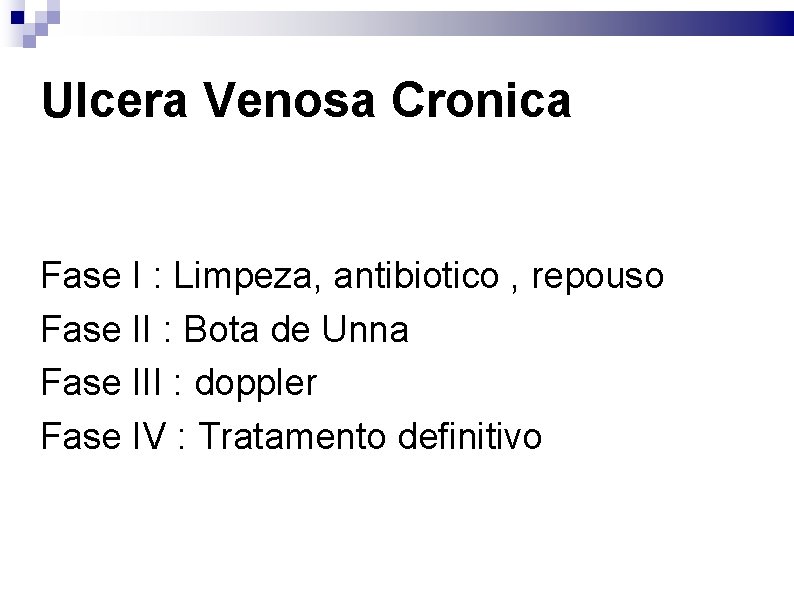 Ulcera Venosa Cronica Fase I : Limpeza, antibiotico , repouso Fase II : Bota