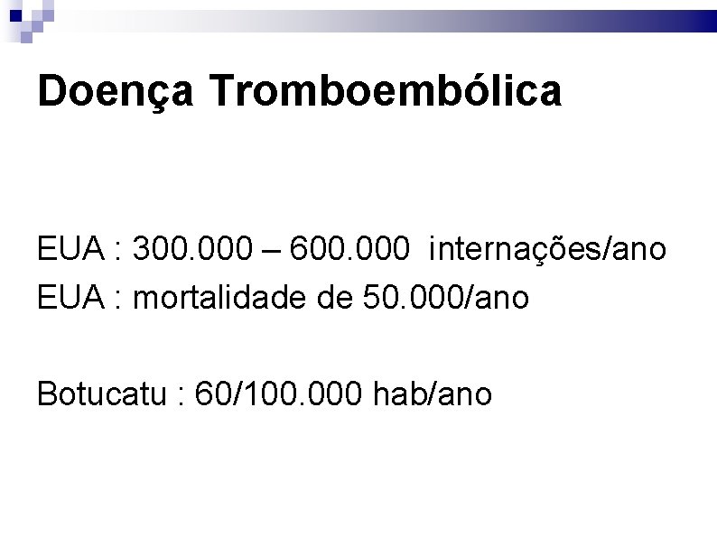 Doença Tromboembólica EUA : 300. 000 – 600. 000 internações/ano EUA : mortalidade de