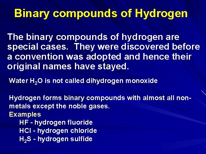Binary compounds of Hydrogen The binary compounds of hydrogen are special cases. They were
