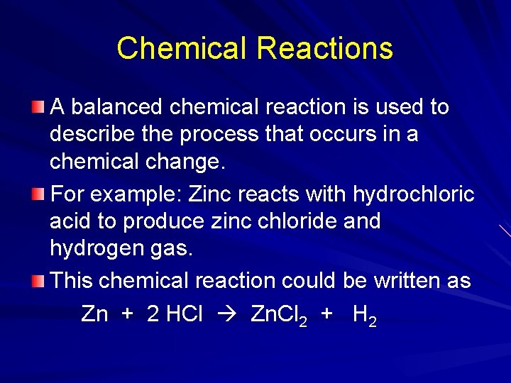 Chemical Reactions A balanced chemical reaction is used to describe the process that occurs