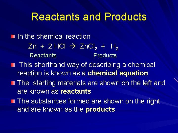 Reactants and Products In the chemical reaction Zn + 2 HCl Zn. Cl 2