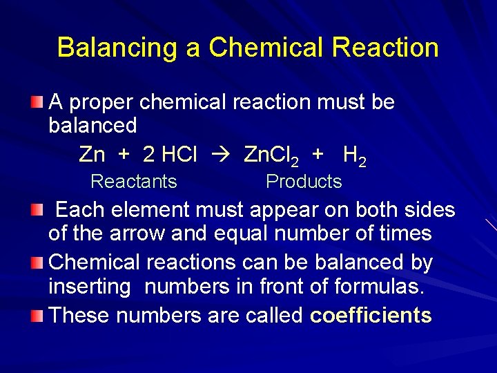 Balancing a Chemical Reaction A proper chemical reaction must be balanced Zn + 2