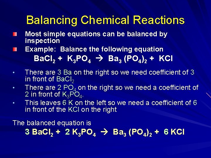 Balancing Chemical Reactions Most simple equations can be balanced by inspection Example: Balance the
