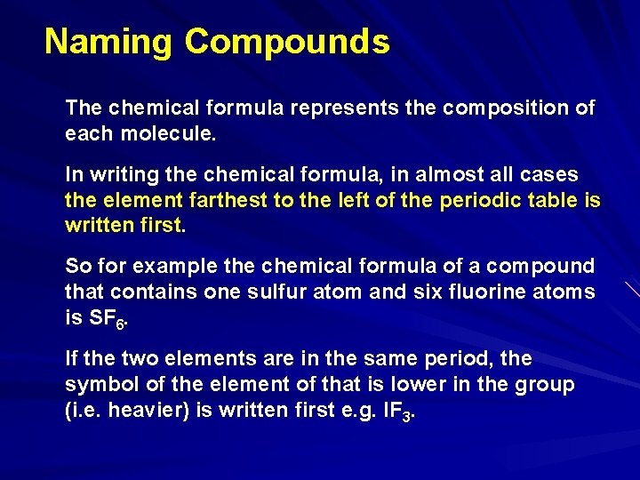 Naming Compounds The chemical formula represents the composition of each molecule. In writing the