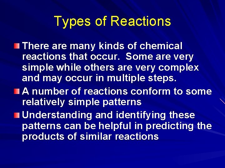 Types of Reactions There are many kinds of chemical reactions that occur. Some are