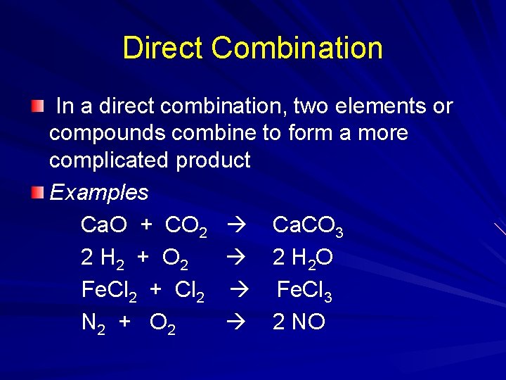 Direct Combination In a direct combination, two elements or compounds combine to form a