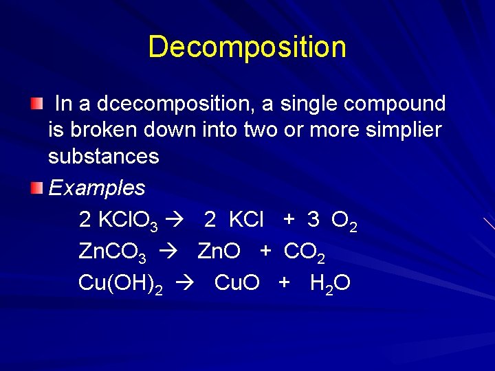 Decomposition In a dcecomposition, a single compound is broken down into two or more