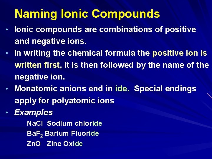 Naming Ionic Compounds • Ionic compounds are combinations of positive and negative ions. •