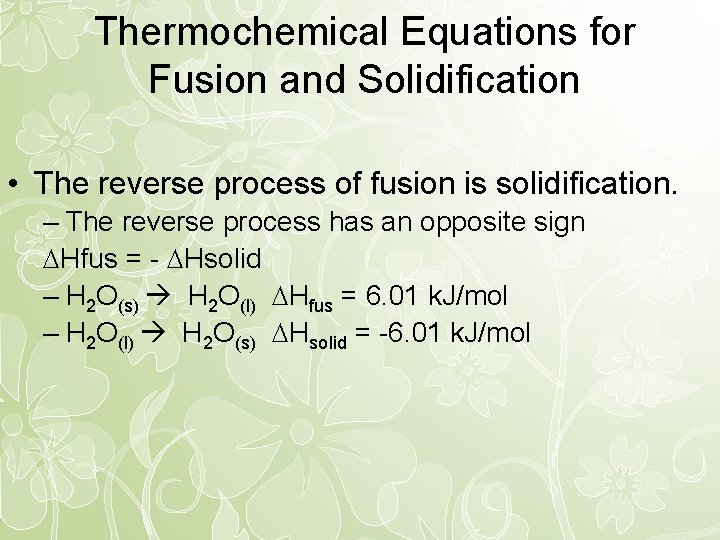 Thermochemical Equations for Fusion and Solidification • The reverse process of fusion is solidification.