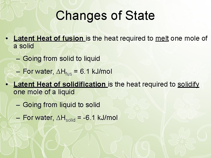 Changes of State • Latent Heat of fusion is the heat required to melt