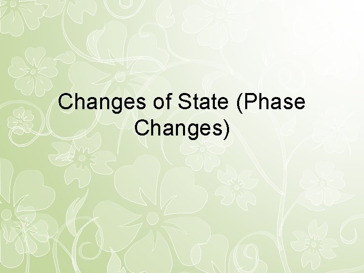 Changes of State (Phase Changes) 